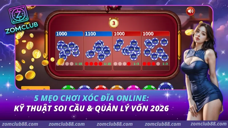 5 Mẹo Chơi Xóc Đĩa Online: Kỹ Thuật Soi Cầu & Quản Lý Vốn 2026 6 5 Mẹo Chơi Xóc Đĩa