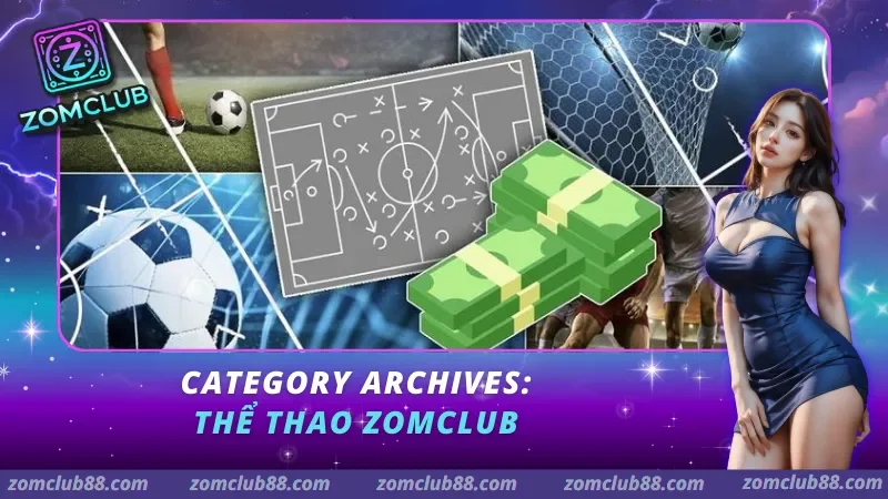 Thể thao ZomClub Tổng quan sảnh cá cược thể thao tại ZomClub 2026