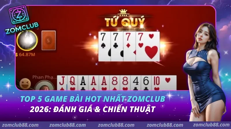 Top 5 Game Bài Zomclub Hot Nhất Cho Người Mới 2026 5 Top 5 game bài hot nhất